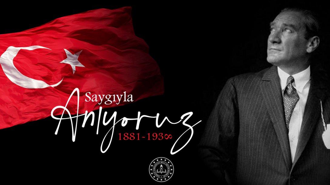 Cumhuriyetimizin Kurucusu Gazi Mustafa Kemal ATATÜRK'ü Saygı ve Özlemle Anıyoruz