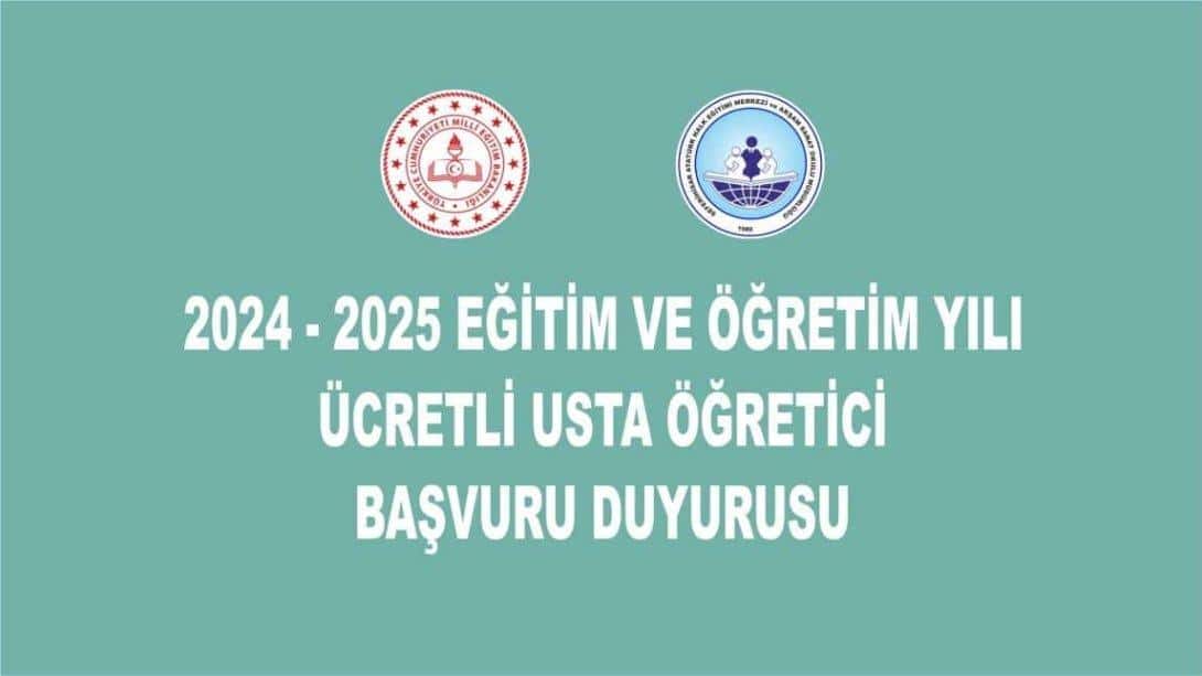 2024 - 2025 EĞİTİM VE ÖĞRETİM YILI ÜCRETLİ USTA ÖĞRETİCİ BAŞVURU DUYURUSU